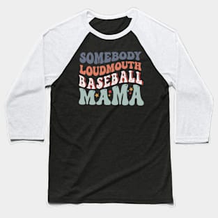 Somebody'S Loudmouth Baseball Mama Mothers Day Baseball T-Shirt